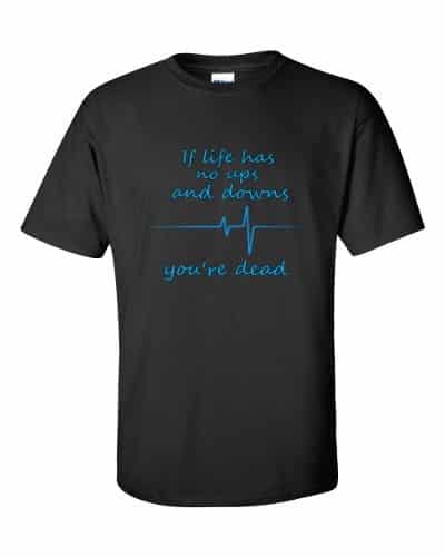 If Life Has No Ups and Downs T-Shirt (black)