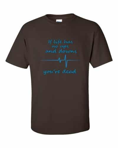 If Life Has No Ups and Downs T-Shirt (chocolate)