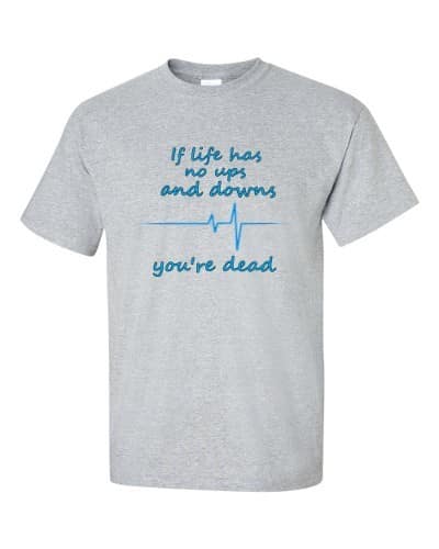 If Life Has No Ups and Downs T-Shirt (grey)