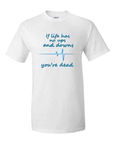 If Life Has No Ups and Downs T-Shirt (white)