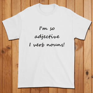I'm So Adjective I Verb Nouns T-Shirt