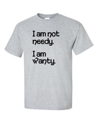 I'm Not Needy T-Shirt (grey)