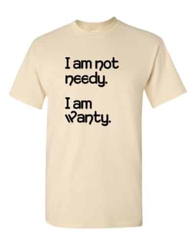 I'm Not Needy T-Shirt (natural)