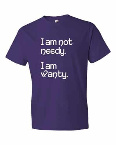 I'm Not Needy T-Shirt (purple)