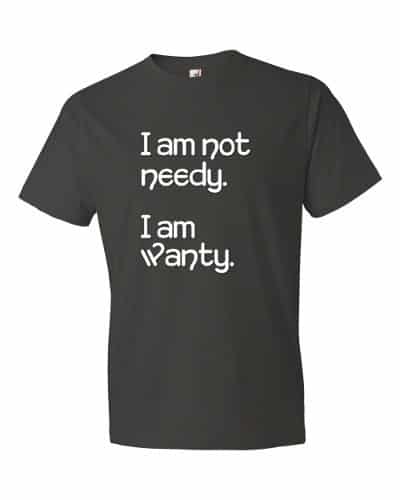 I'm Not Needy T-Shirt (smoke)