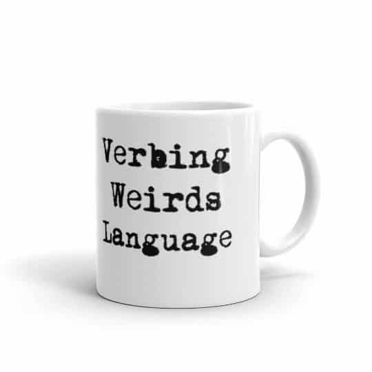 Verbing Weirds Language Mug - Verbing Weirds Language Mug - 11 right
