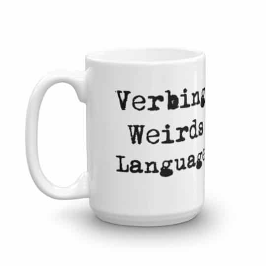 Verbing Weirds Language Mug - 15 left