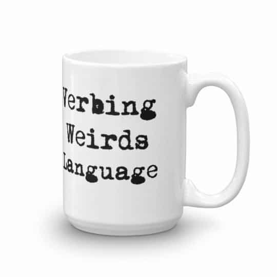 Verbing Weirds Language Mug - 15 right