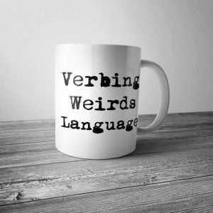 Verbing Weirds Language Mug - Verbing Weirds Language Mug