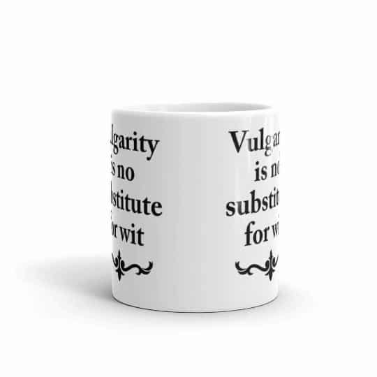 Vulgarity is no Substitute for Wit Mug - 11 front