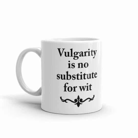 Vulgarity is no Substitute for Wit Mug - 11 left