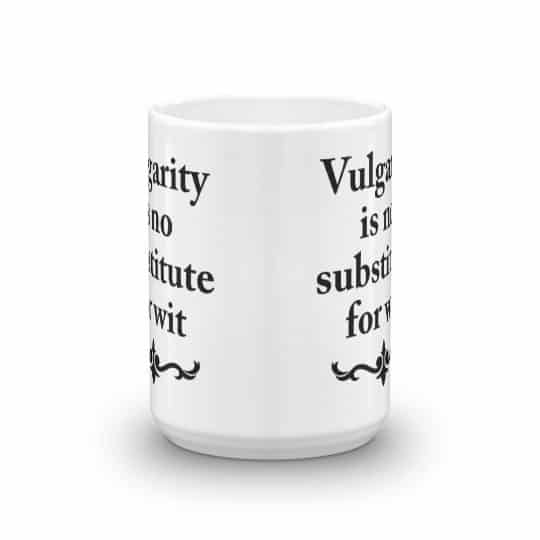 Vulgarity is no Substitute for Wit Mug - 15 front