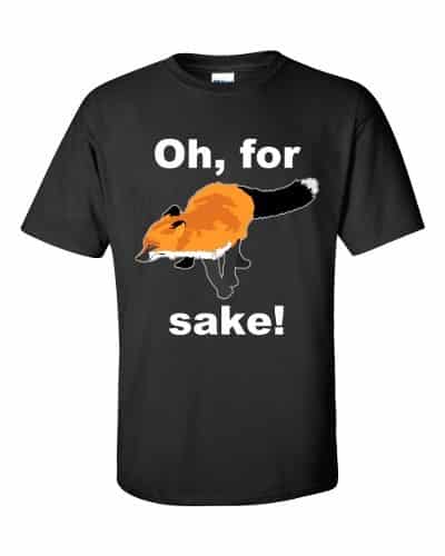Oh For Fox Sake T-Shirt (black)