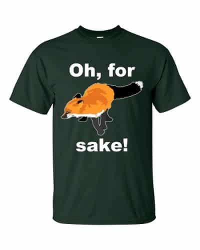 Oh For Fox Sake T-Shirt (forest)