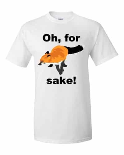 Oh For Fox Sake T-Shirt (white)