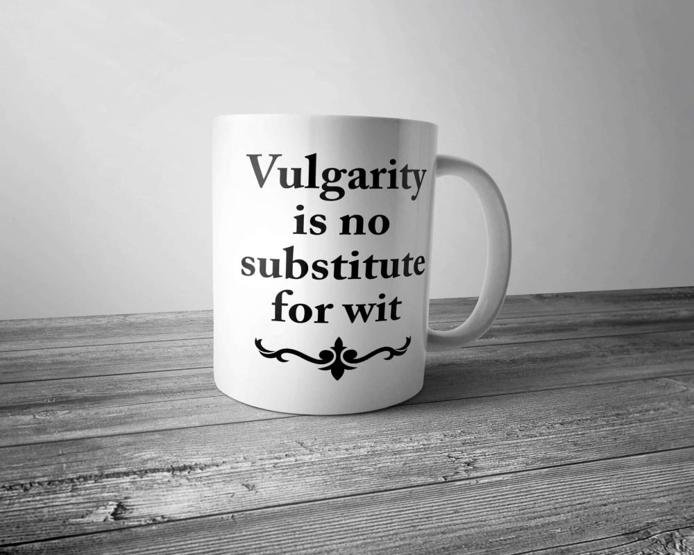 Vulgarity is no Substitute for Wit Mug