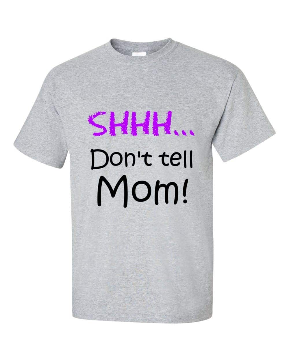 Shhh! Don't Tell Mom! T-Shirt (Unisex)