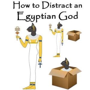 How to Distract an Egyptian God