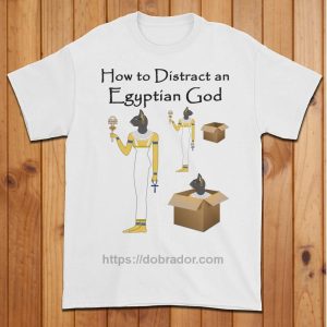 How to Distract an Egyptian God T-Shirt
