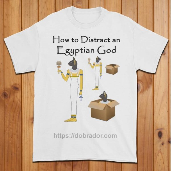 How to Distract an Egyptian God T-Shirt
