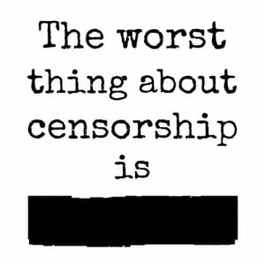 The Worst Thing About Censorship