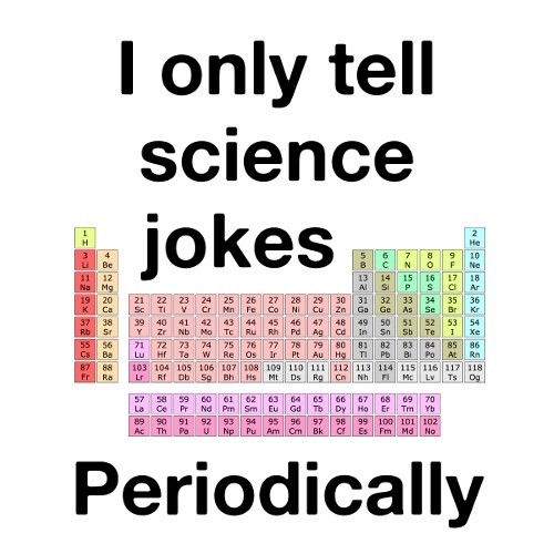 I Only Tell Scientific Jokes Periodically