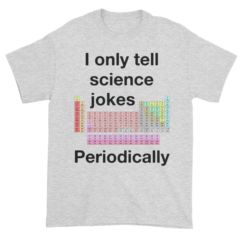 I Only Tell Scientific Jokes Periodically (ash)
