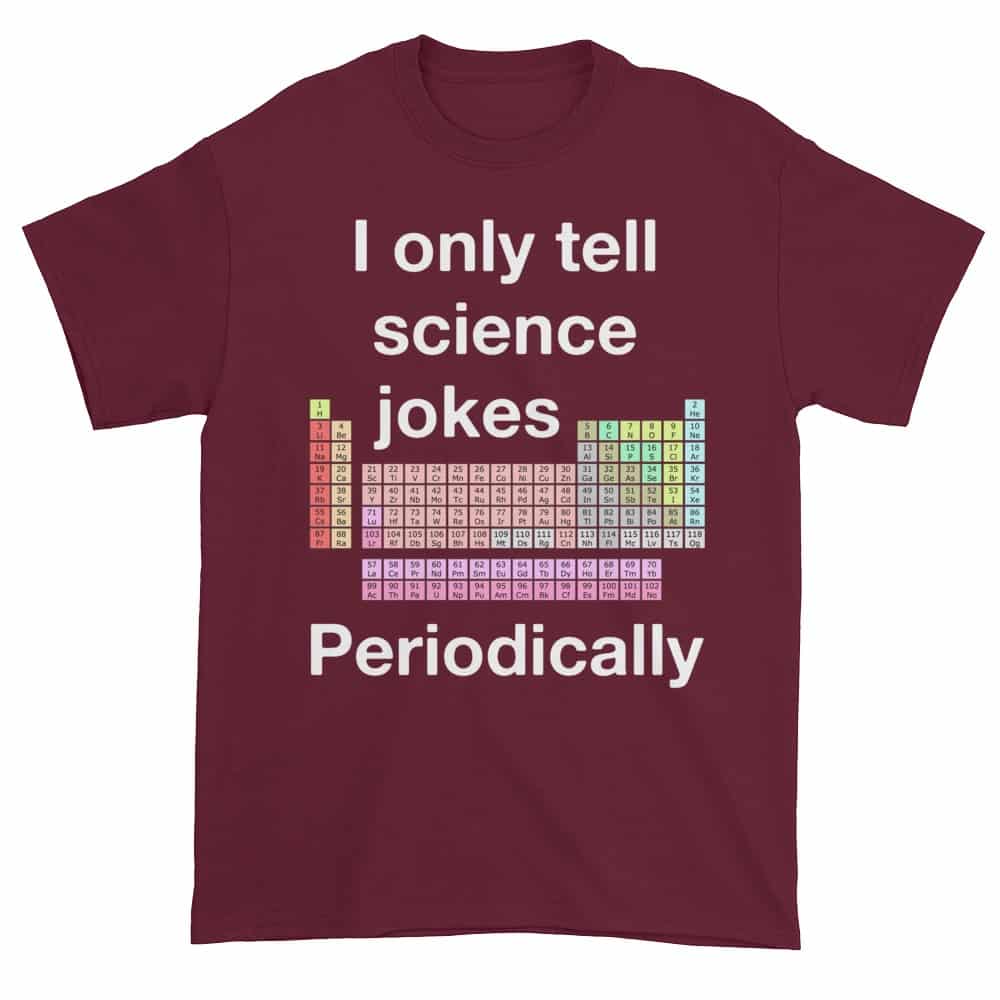 I Only Tell Scientific Jokes Periodically (maroon)