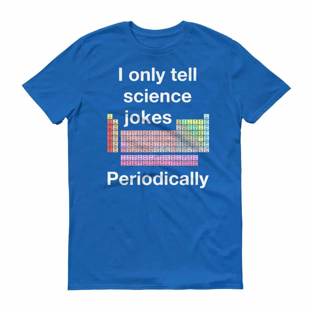 I Only Tell Scientific Jokes Periodically (royal)