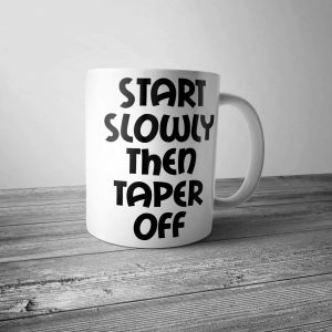 Start Slowly Then Taper Off Mug