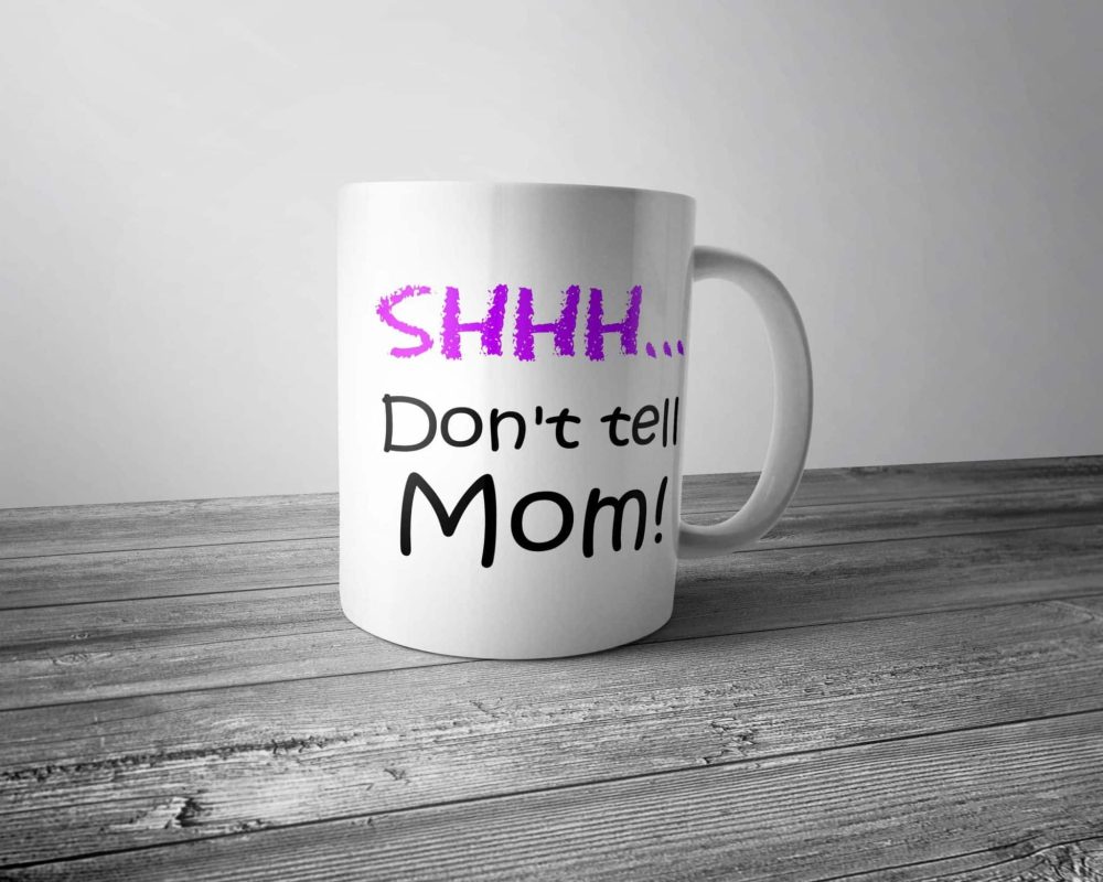 Shhh... Don't Tell Mom! Mug