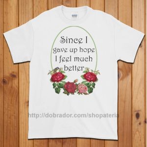 Since I Gave Up Hope T-Shirt