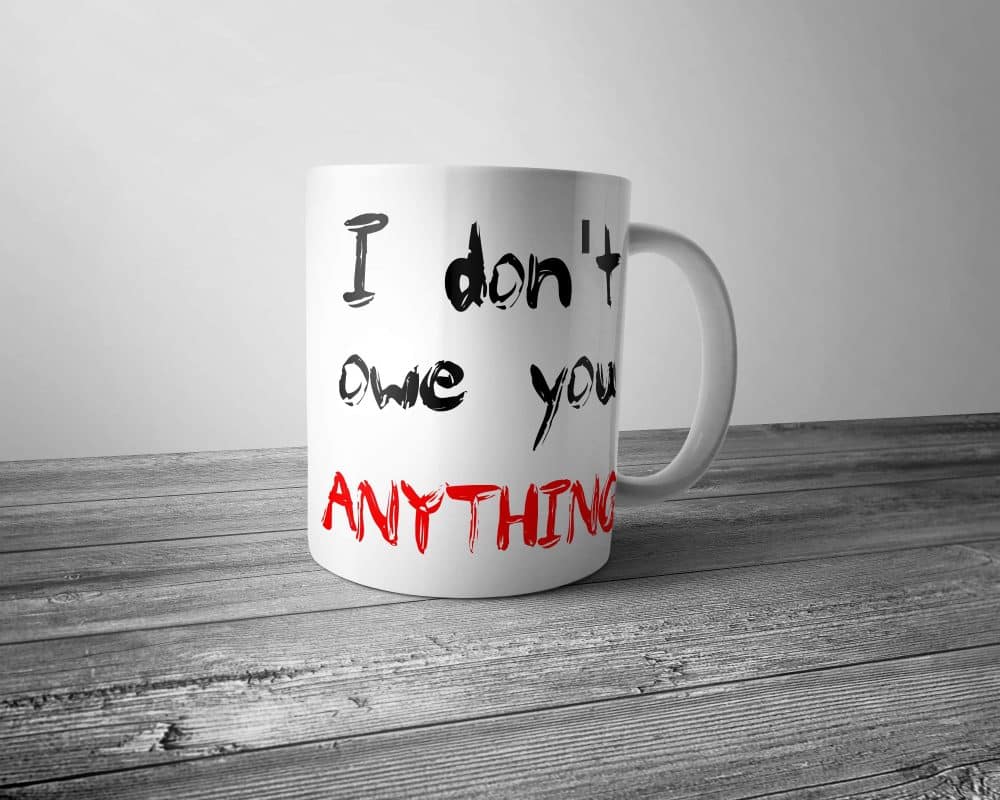 I Don't Owe You Anything Mug