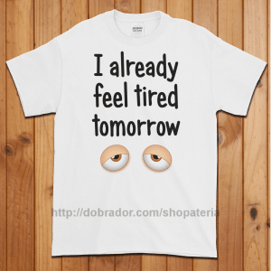 Already Tired Tomorrow T-Shirt