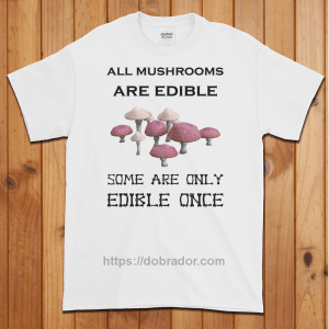 All Mushrooms are Edible T-Shirt