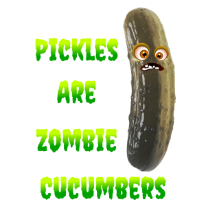 Pickles are Zombie Cucumbers