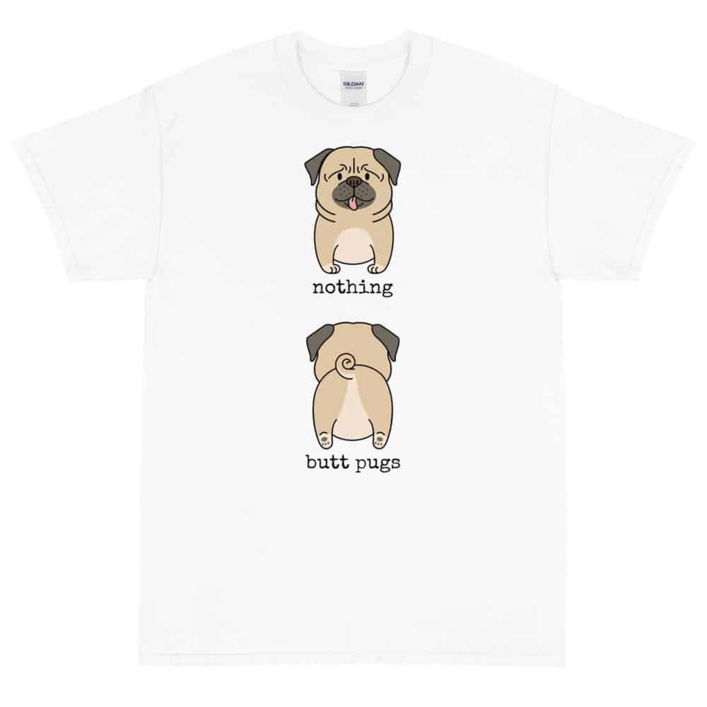 Nothing Butt Pugs T-Shirt