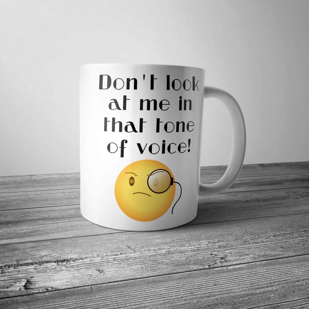 Don't Look at Me in That Tone of Voice Mug
