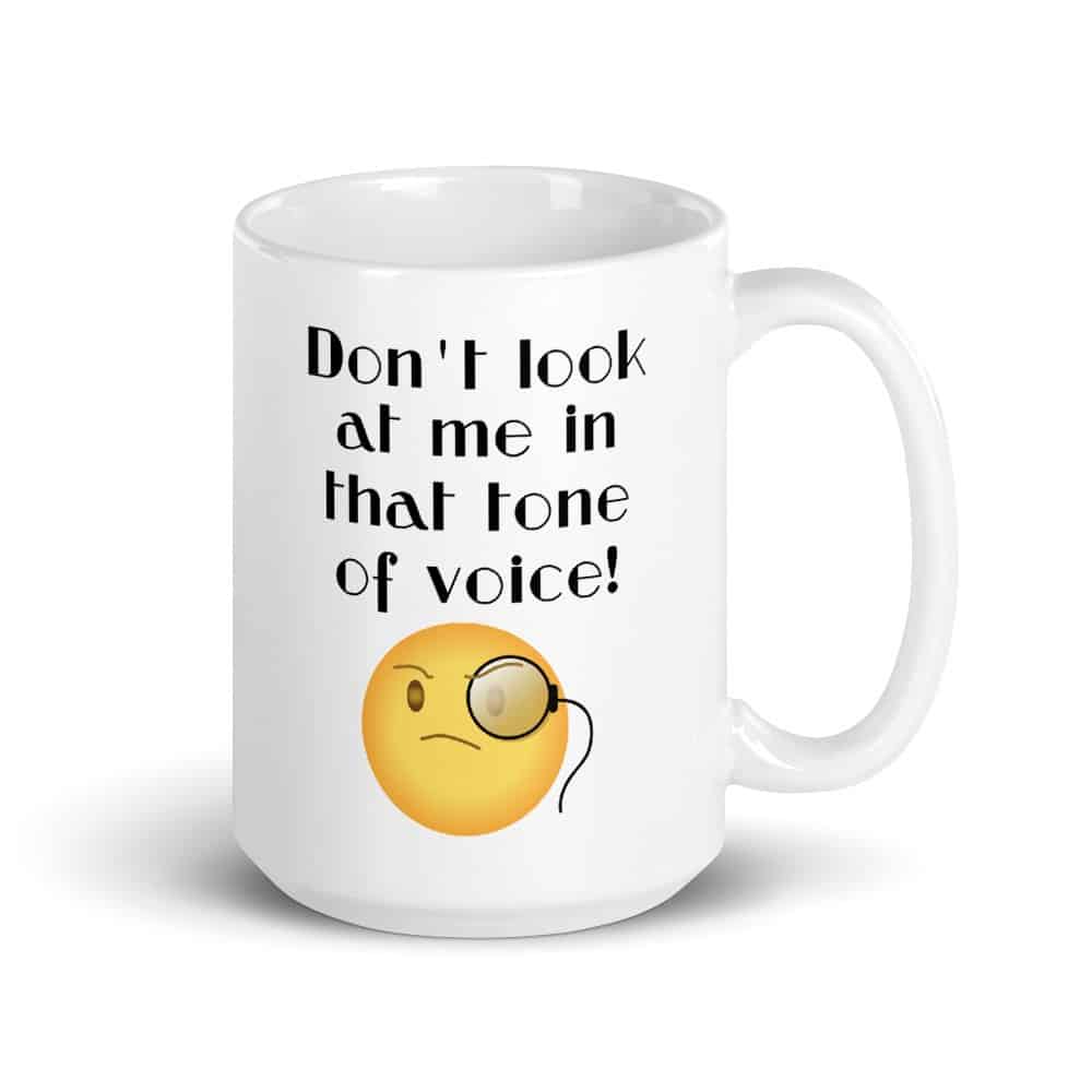 Don't Look at Me in That Tone of Voice Mug