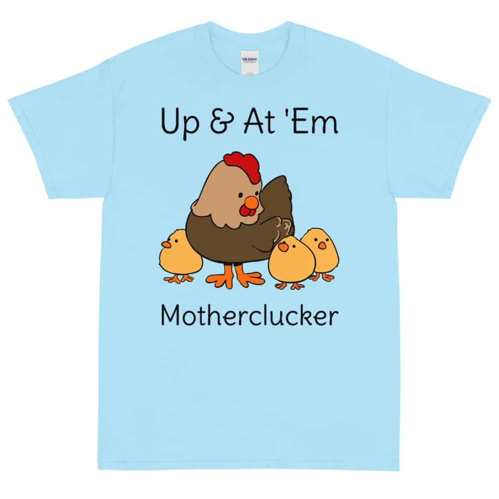 Up and At Em Motherclucker T-Shirt (Unisex)