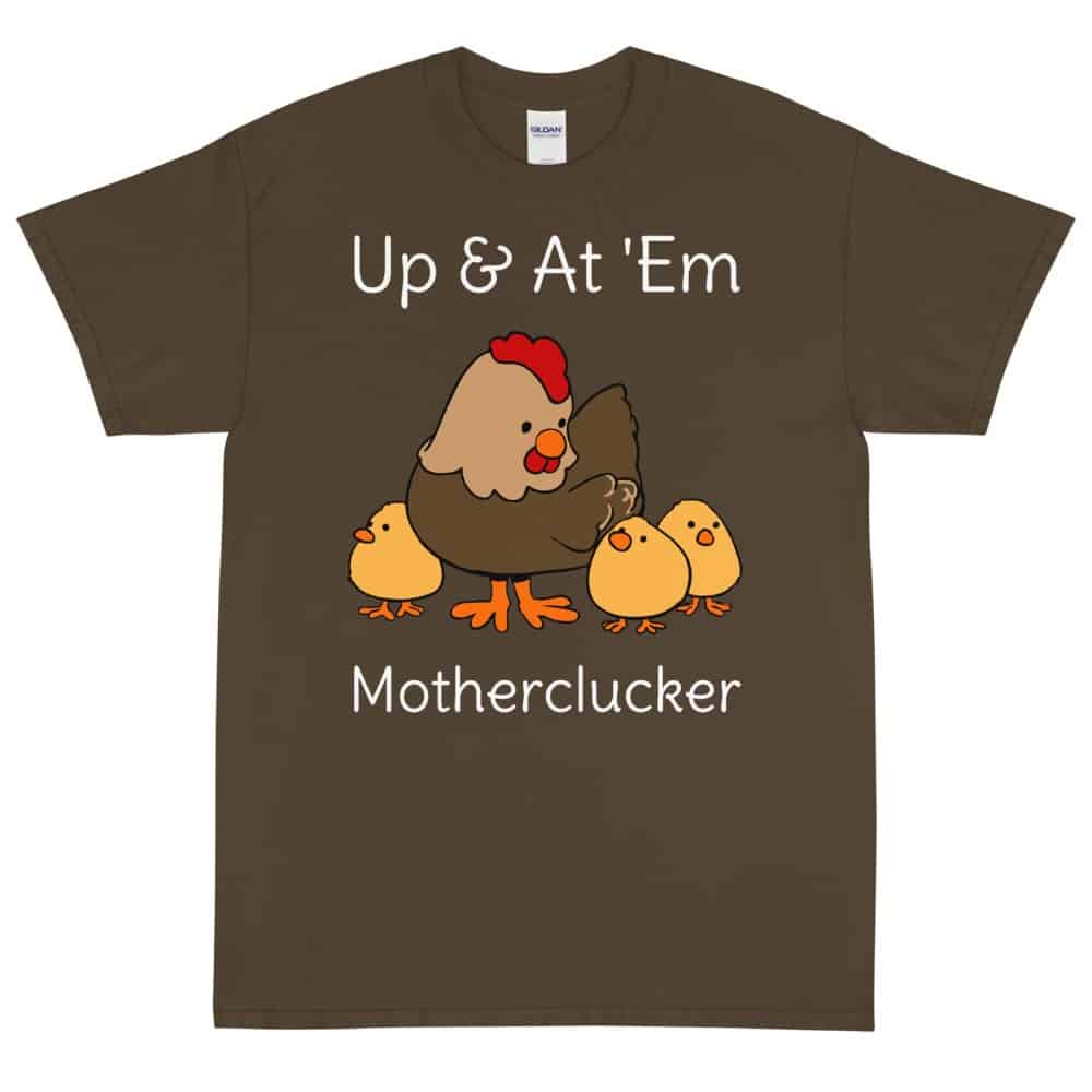 Up and At Em Motherclucker T-Shirt (Unisex)