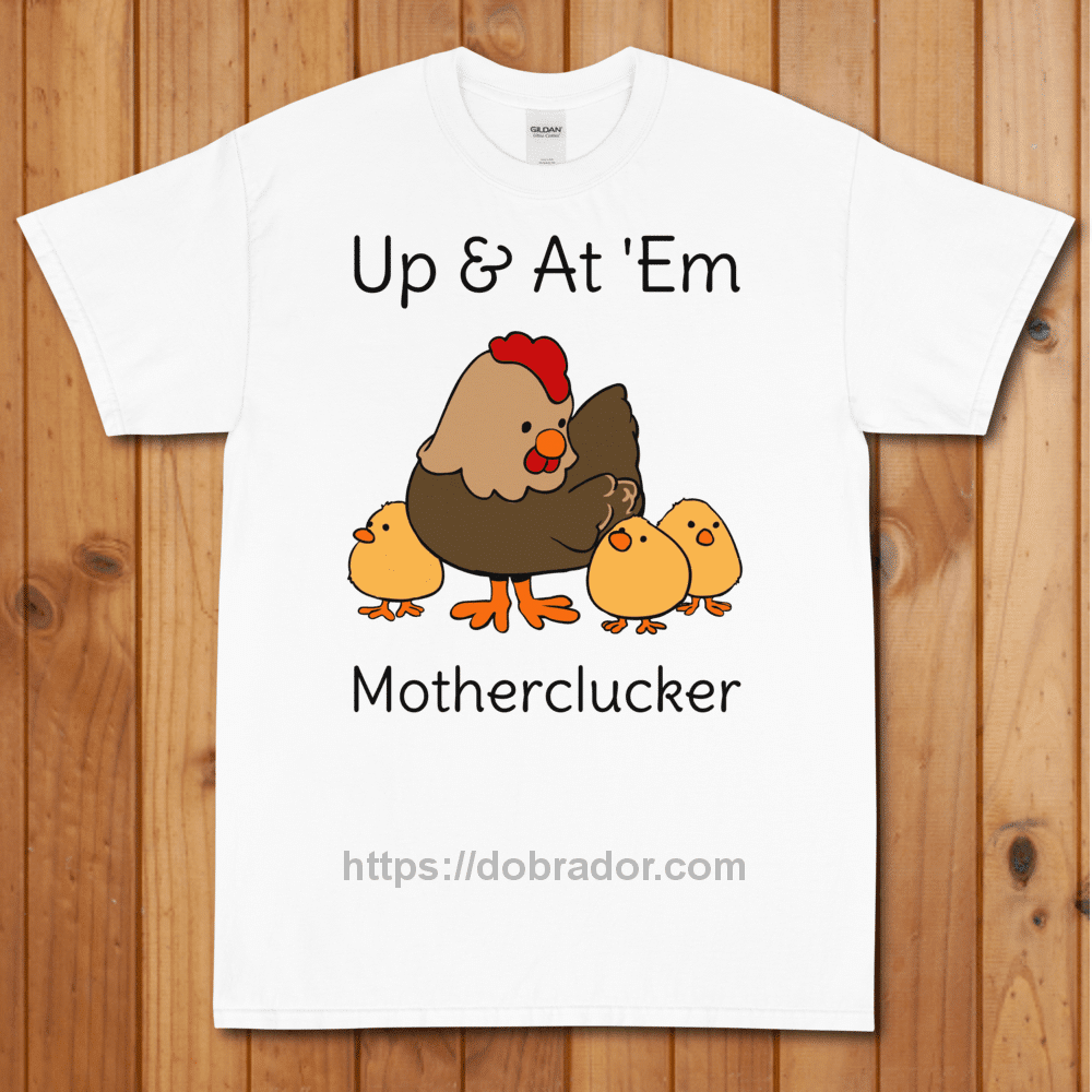 Up and At Em Motherclucker T-Shirt